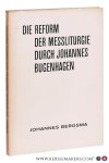 Bergsma, Johannes H. - Die Reform der Messliturgie durch Johannes Bugenhagen (1485-1558).