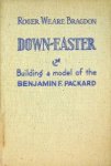 Weare Bragdon, R - Down-Easter, building a model of the Benjamin F. Packard