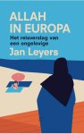 Jan Leyers - Allah in Europa het reisverslag van een ongelovige