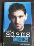 Adams, Tony, Ridley, Ian - Addicted / His open and inspiring autobiography