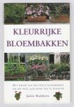 Matthews, Jackie - Kleurrijke bloembakken - Het maken van prachtige bloembakken om het hele jaar van te genieten.