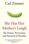 Zimmer, Carl - She Has Her Mother's Laugh / The Powers, Perversions, and Potential of Heredity