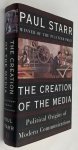 Starr, Paul, - The creation of the media. Political origins of modern communication