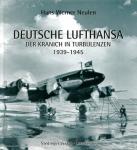 Neulen, Hans Werner - Deutsche Lufthansa - Der Kranich in Turbulenzen, 1939-1945