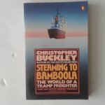 Buckley, Christopher - Steaming to Bamboola ; The World of a Tramp Freighter