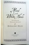 Miles, Rosalind - The Maid of the White Hands (The Second of the Tristan and Isolde Novels) (ENGELSTALIG)