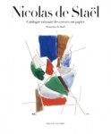 STAEL -  Stael, Francoise de : - Nicolaes de Staël. Catalogue Raisonné des oeuvres sur papier.