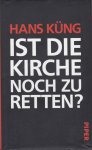 Küng, Hans - Ist die Kirche noch zu retten?