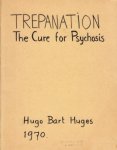 HUGES, Bart - Trepanation. The cure for psychosis.