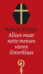 Robert Vuijsje - Alleen maar nette mensen vieren Sinterklaas