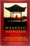 Sushila Blackman, Peter van Der Roest - Waardig heengaan Verhalen over het afscheid van verlichte meesters