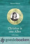 Watson, Thomas - Christus is ons Alles *nieuw* --- Acht preken. Serie: Puriteinse klassieken, deel 16 Watson, Thomas - Christus is ons Alles *nieuw* --- Acht preken. Serie: Puriteinse klassieken, deel 16