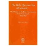 Vries, Jelle de - The Babi question you ... The Origins of the Baha'i Community of the Netherlands, 1844-1962.