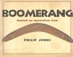 Jones, Philip - Boomerang. Behind an Australian Icon. Jones, Philip - Boomerang. Behind an Australian Icon.