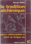Serge Hutin - La tradition alchimique : pierre philosophale et élixir de longue vie