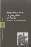 Stora, Benjamin - Gangrene Et l'Oubli: La mémoire de la guerre d'Algérie