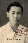 Wang Gungwu - Home Is Not Here