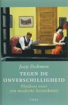 Joep Dohmen - Tegen de onverschilligheid pleidooi voor een moderne levenskunst