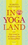 Marciel Witteman - In Yogaland Een vrouw in de achtbaan van de spiritualiteit