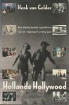 GELDER, HENK VAN - Hollands Hollywood. Alle Nederlandse speelfilms van  de afgelopen zestig jaar