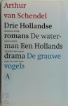 Arthur van Schendel 10286 - Drie Hollandse romans de waterman, Een Hollands drama, De grauwe vogels