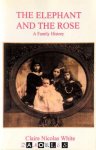 Claite Nicolas White - The Elephant and The Rose. A Family History