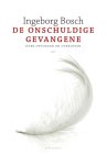 Ingeborg Bosch - De onschuldige gevangene Over opvoeden en overleven