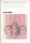 Acker, J. van - Meisjes zonder kansen? Opvoeding van meisjes in ernstige probleemsituaties