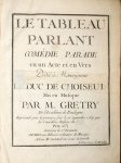 Grétry, A.E.M.: - Le tableau parlant. Comédie parade en un acte et en vers. Dédié à Monseigneur Le Duc de Choiseul. Représenté pour la première fois le 20 Septembre 1769, par les Comédiens Italiens du Roy. Gravé par Sr. Dezauche. De l`imprimerie de Montulay