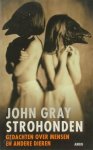 John Gray - Strohonden Gedachten over de mens en andere dieren