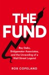Copeland, Rob - The Fund Ray Dalio, Bridgewater Associates and The Unraveling of a Wall Street Legend