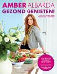 Amber Albarda - Gezond genieten! - Kookboek voor het hele gezin