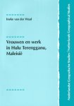 Waal, Ineke van der. - Vrouwen en werk in Hulu Terengganu, Maleisië : arbeidsinzet van vrouwen in een veranderende plattelandseconomie.