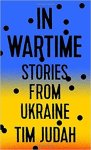 Tim Judah - In Wartime Stories from Ukraine