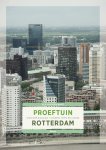 Els van den Bent - Proeftuin Rotterdam: Droom en daad tussen 1975 en 2005
