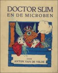 VAN DE VELDE, Anton. - DOCTOR SLIM EN DE MICROBEN. 'n Wonderlijke geschiedenis voor de jeugd.