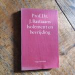 Bastiaans, prof. dr. J. - Isolement en bevrijding