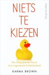 Karma Brown - Niets te kiezen een aangrijpende roman over ongewenste kinderloosheid