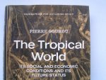 Gourou, Pierre - The TROPICAL WORLD  Its Social and Economic Conditions and its Future Status.