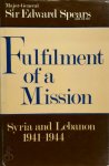 Sir Edward Spears - Fulfilment of a Mission Syria and Lebanon 1941-1944
