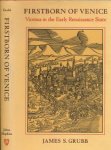 Grubb, James S - Firstborn of Venice: Vicenza in the early Renaissance state