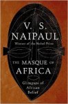 Naipaul, V.S. - The Masque of Africa: Glimpses of African Belief (Borzoi Books).