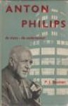 BOUMAN, PROF. DR. P.J. - Anton Philips. De mens / de ondernemer