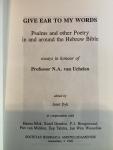 Dyk, Janet - Gave ear to my Words, psalms and other Poetry In and around the Hebrew Bible. Essays in honour of professor N. A. van Uchelen.