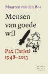 Maarten van den Bos 235593 - Mensen van goede wil een geschiedenis van de katholieke vredesbeweging Pax Chrsiti 1948-2013