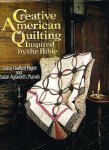 Payne , Suzzy Chalfant . & Susan Aylsworth Murwin . [ isbn   9780800713225 ]  0617 - Creative American Quilting . ( Inspired by the Bible . ) Because quilting is an art closely related to our American heritage, many admire the fine pieces of handiwork displayed in homes, art exhibits, and museums.  -