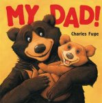 Charles Fuge - My Dad! Board Book