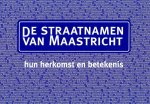 Panhuysen, Titus; Dingemans, Peter; Minis, Servé; Sprenger, Ed - De / straatnamen van Maastricht, hun herkomst en betekenis