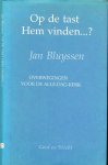 Bluyssen, Jan oud - bisschop van 's Hertogenbosch  Omslagontwerp Rem Polanski - Op de tast Hem vinden...? Overwegingen voor de alle-dag-kerk.