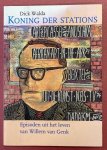 GENK, WILLEM VAN - DICK WALDA. - Koning der stations. [Episoden uit het leven van Willem van Genk].